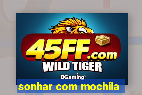 sonhar com mochila